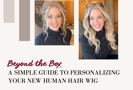 Beyond the Box: A Simple Guide to Personalizing Your New Human Hair Wig