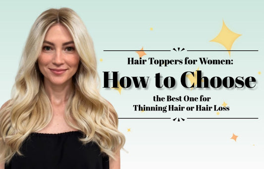 Hair Toppers for Women: How to Choose the Best One for Thinning Hair or Hair Loss