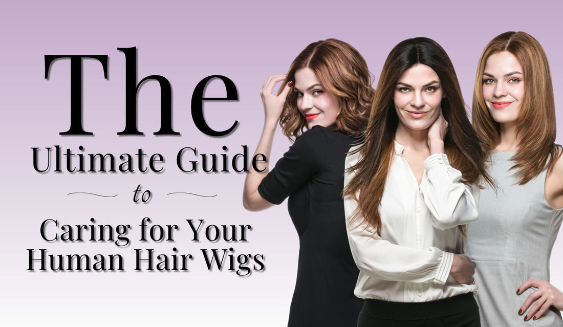 The Ultimate Guide to Caring for Your Human Hair Wigs