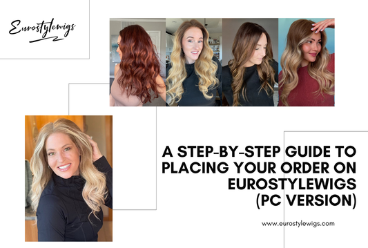 A Step-by-Step Guide to Placing Your Order on Eurostylewigs (PC Version)