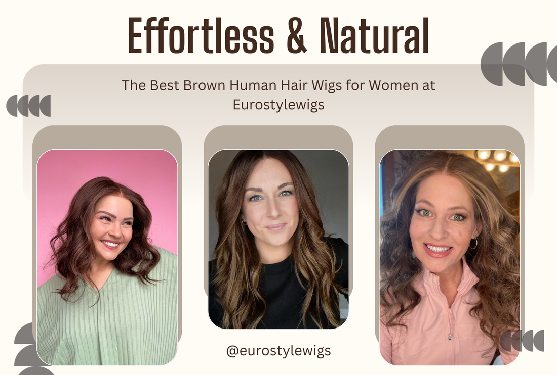 Effortless & Natural: The Best Brown Human Hair Wigs for Women at Eurostylewigs